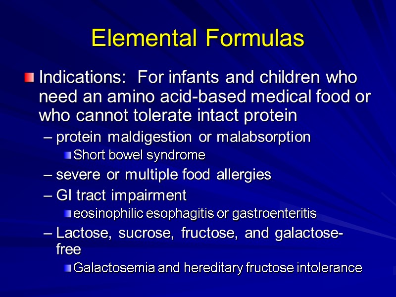 Elemental Formulas Indications:  For infants and children who need an amino acid-based medical